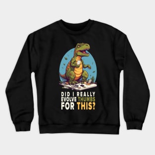 Disillusioned T-REX - Did I really evolve thumbs for this? Crewneck Sweatshirt